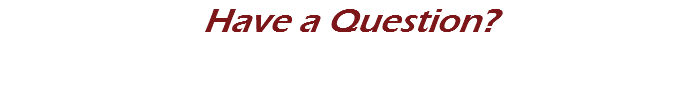 Have a Question?